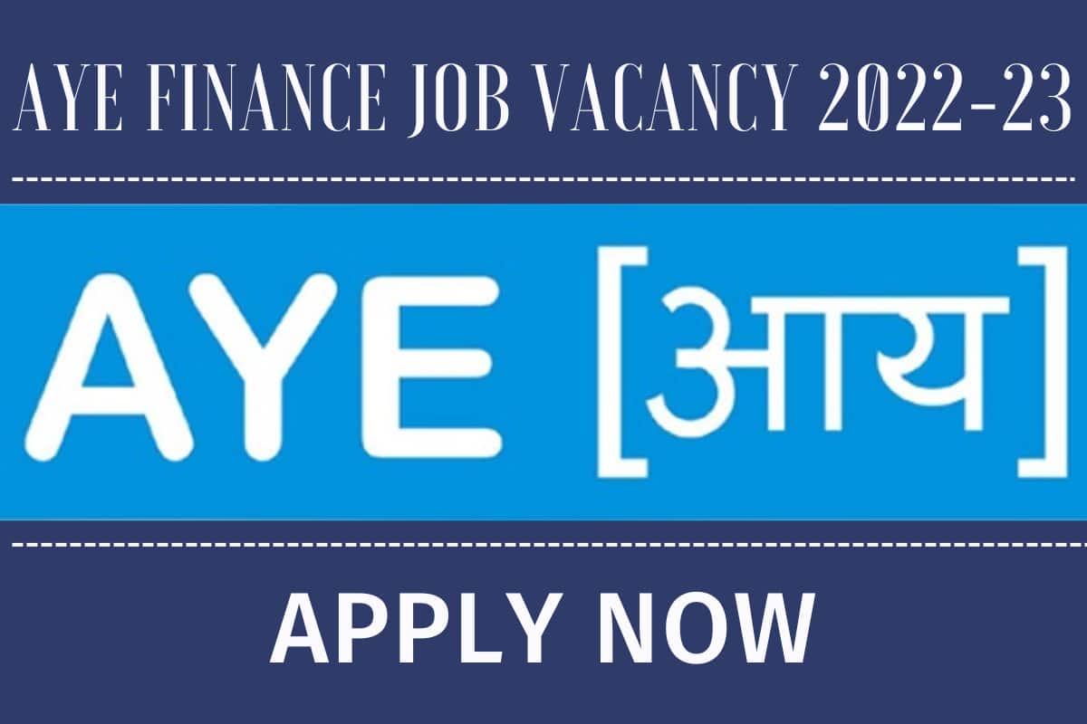 Aye Finance Current Jobs In India 2022-23 | Apply Online Now
