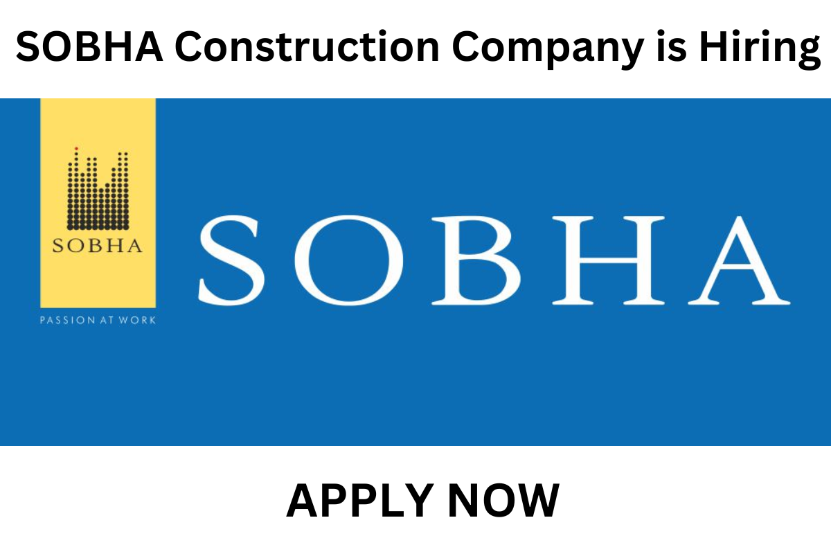 Sobha Constructions Careers 2023 | The Firm is Looking for New Applicants for Their New Job Role