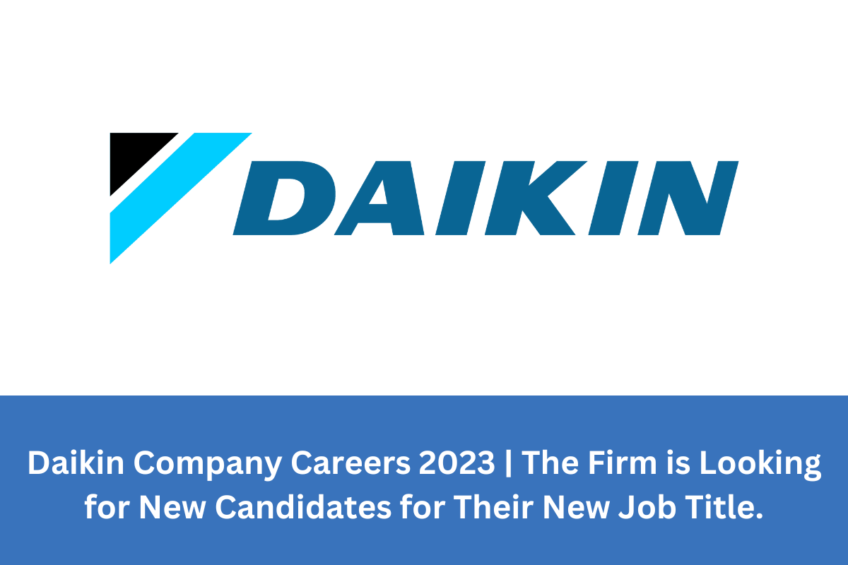 Daikin Company Careers 2023 | The Firm is Looking for New Candidates for Their New Job Title.