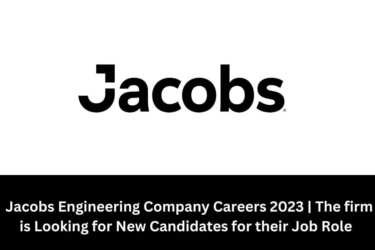 Jacobs Engineering Company Careers 2023 | The firm is Looking for New Candidates for their Job Role.