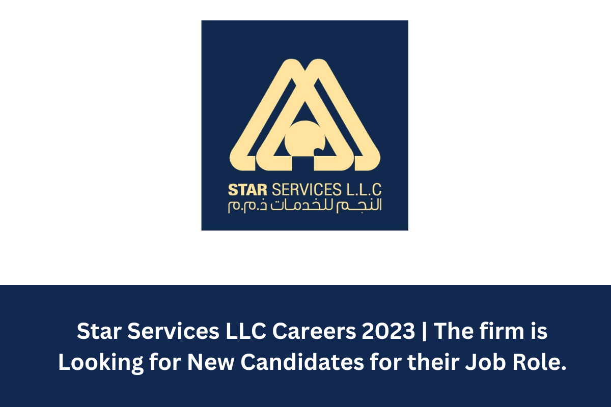 Star Services LLC Careers 2023 | The firm is Looking for New Candidates for their Job Role.